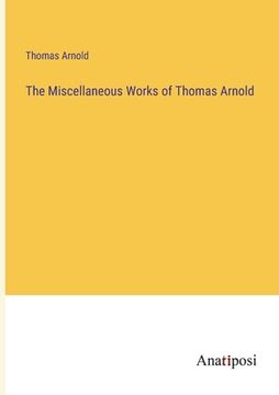 portada The Miscellaneous Works of Thomas Arnold (en Inglés)