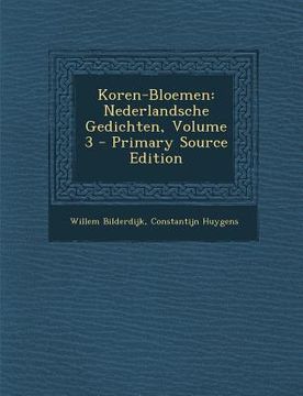 portada Koren-Bloemen: Nederlandsche Gedichten, Volume 3 - Primary Source Edition