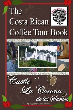 portada The Costa Rican Coffee Tour Book: of Castle La Corona de los Santos