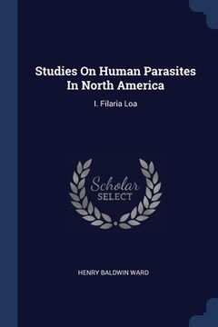 portada Studies On Human Parasites In North America: I. Filaria Loa (en Inglés)