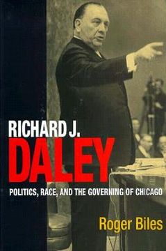 portada richard j daley: politics, race, and the governing of chicago (en Inglés)