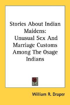 portada stories about indian maidens: unusual sex and marriage customs among the osage indians (en Inglés)