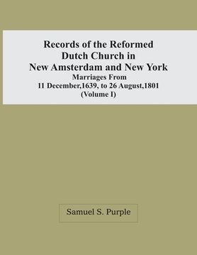 portada Records Of The Reformed Dutch Church In New Amsterdam And New York: Marriages From 11 December, 1639, To 26 August, 1801 (Volume I) (en Inglés)