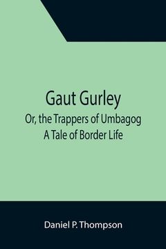 portada Gaut Gurley; Or, the Trappers of Umbagog: A Tale of Border Life (en Inglés)