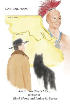 portada Where Two Rivers Meet, the Story of Black Hawk and Larkin G. Carter (in English)