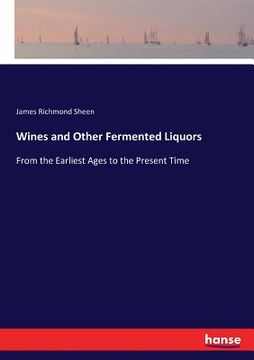 portada Wines and Other Fermented Liquors: From the Earliest Ages to the Present Time (en Inglés)