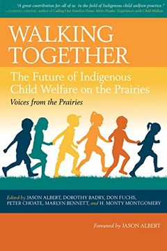 portada Walking Together: The Future of Indigenous Child Welfare on the Prairies: 3 (Voices From the Prairies) (en Inglés)