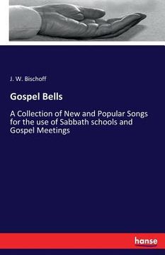 portada Gospel Bells: A Collection of New and Popular Songs for the use of Sabbath schools and Gospel Meetings (in English)