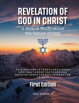 portada Revelation of God in Christ: A Biblical Study about the Nature of God (en Inglés)