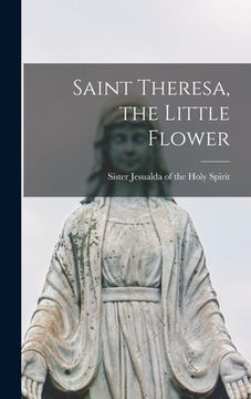 portada Saint Theresa, the Little Flower (en Inglés)