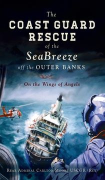 portada Coast Guard Rescue of the Seabreeze Off the Outer Banks: On the Wings of Angels (in English)