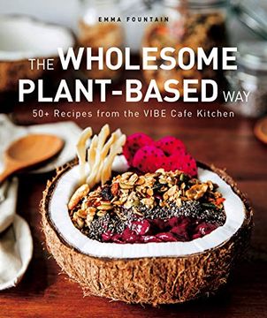 portada The Wholesome Plant-Based Way: 50+ Recipes From the Vibe Café Kitchen (en Inglés)