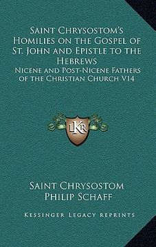 portada saint chrysostom's homilies on the gospel of st. john and epistle to the hebrews: nicene and post-nicene fathers of the christian church v14