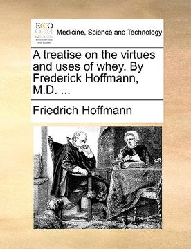 portada a treatise on the virtues and uses of whey. by frederick hoffmann, m.d. ...