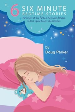 portada 6 Six Minute Bedtime Stories: For lovers of Tea Parties, Mermaids, Pirates, Fairies, Space Racers and Witches. (en Inglés)