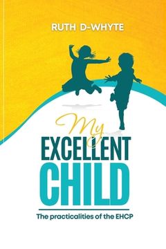 portada My Excellent Child: The Practicalities of the Education Health and Care Plan For Parents
