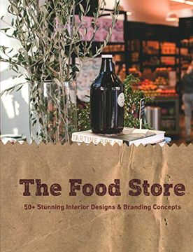 portada The Food Store: 50+ Stunning Interior Designs & Branding Concepts (en Inglés)