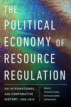 portada The Political Economy of Resource Regulation: An International and Comparative History, 1850-2015 (en Inglés)