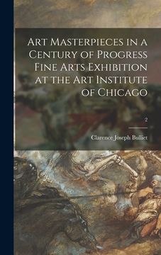 portada Art Masterpieces in a Century of Progress Fine Arts Exhibition at the Art Institute of Chicago; 2 (en Inglés)