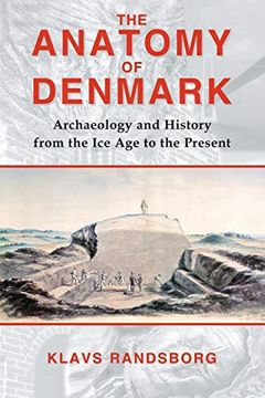portada The Anatomy of Denmark: Archaeology and History From the ice age to ad 2000 (en Inglés)