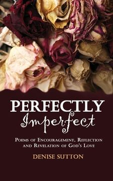 portada Perfectly Imperfect: Poems of Encouragement, Reflection and Revelation of God's Love