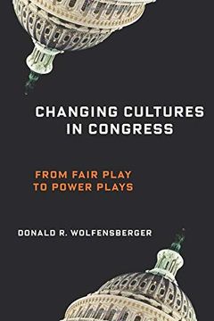 portada Changing Cultures in Congress: From Fair Play to Power Plays (Woodrow Wilson Center Press Series) (en Inglés)