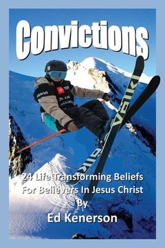portada Convictions: 24 Life Transforming Beliefs For Believers In Jesus Christ (en Inglés)