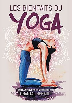 portada Les Bienfaits du Yoga: Guide Artistique sur les Bienfaits du Yoga (in French)