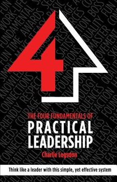 portada The FOUR Fundamentals of Practical Leadership (en Inglés)