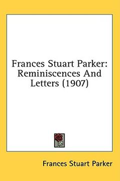 portada frances stuart parker: reminiscences and letters (1907) (en Inglés)