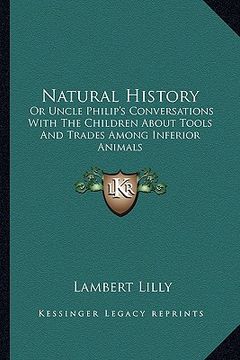 portada natural history: or uncle philip's conversations with the children about toolor uncle philip's conversations with the children about to (en Inglés)