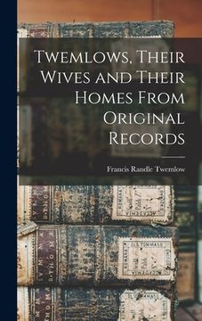 portada Twemlows, Their Wives and Their Homes From Original Records (in English)
