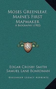 portada moses greenleaf, maine's first mapmaker: a biography (1902) (en Inglés)