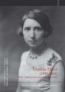 portada Matilde Huici 1890-1965. Una "Intelectual Moderna" Socialista (Colección Historia)