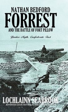 portada Nathan Bedford Forrest and the Battle of Fort Pillow: Yankee Myth, Confederate Fact (en Inglés)