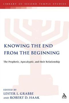 portada knowing the end from the beginning: the prophetic, the apocalyptic and their relationship (en Inglés)