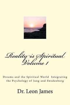 portada Reality is Spiritual Volume 1: Dreams and the Spiritual World Integrating the Psychology of Jung and Swedenborg (en Inglés)