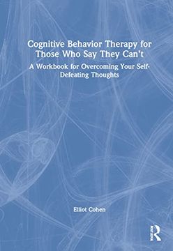 portada Cognitive Behavior Therapy for Those who say They Can’T: A Workbook for Overcoming Your Self-Defeating Thoughts (en Inglés)