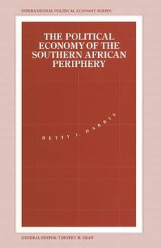 portada The Political Economy of the Southern African Periphery: Cottage Industries, Factories and Female Wage Labour in Swaziland Compared (in English)