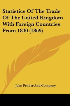 portada statistics of the trade of the united kingdom with foreign countries from 1840 (1869) (en Inglés)