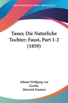 portada Tasso; Die Naturliche Tochter; Faust, Part 1-2 (1859) (in German)