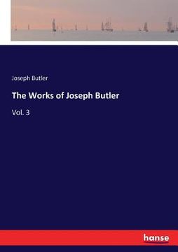 portada The Works of Joseph Butler: Vol. 3 (in English)