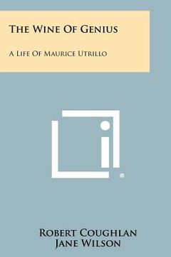 portada the wine of genius: a life of maurice utrillo (in English)