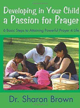 portada Developing in Your Child a Passion for Prayer: 6 Basic Steps to Attaining Powerful Prayer 4 Life