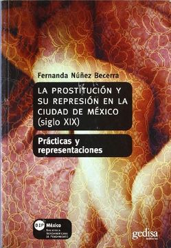 portada Prostitucion y su represion en la ciudad de mexico siglo XIX/ Prostitution and its repression in the nineteenth century, Mexico City: Practicas Y . De Pensamiento)) (Spanish Edition)