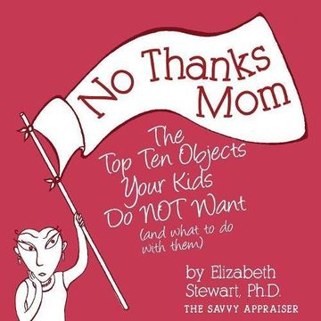 portada No Thanks Mom: The Top Ten Objects Your Kids Do NOT Want (and what to do with them) (The Savvy Appraiser) (in English)