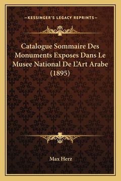 portada Catalogue Sommaire Des Monuments Exposes Dans Le Musee National De L'Art Arabe (1895) (en Francés)