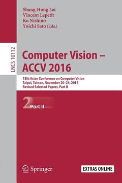 portada Computer Vision - Accv 2016: 13th Asian Conference on Computer Vision, Taipei, Taiwan, November 20-24, 2016, Revised Selected Papers, Part II (en Inglés)