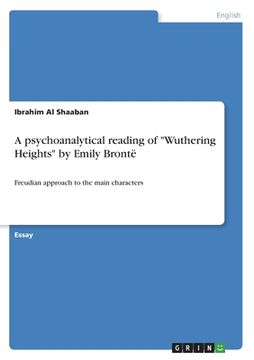 portada A psychoanalytical reading of Wuthering Heights by Emily Brontë: Freudian approach to the main characters (en Inglés)