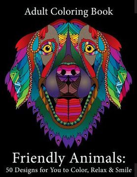 portada Adult Coloring Book: Friendly Animals: 50 Animals for You to Color, Relax & Smile 